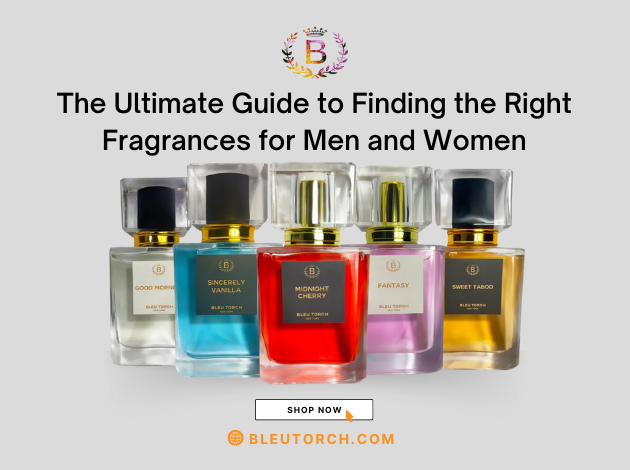 The Ultimate Guide to Finding the Right Fragrances for Men and Women